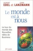 Le monde est à nous : Le tour du monde des nouvelles idées de business