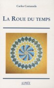 La Roue du temps : Les chamans du Mexique ancien, leurs pensées sur la vie, la mort, l'univers