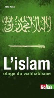 Arabie saoudite, un royaume des ténèbres (L') : L'Islam, otage du wahhabisme
